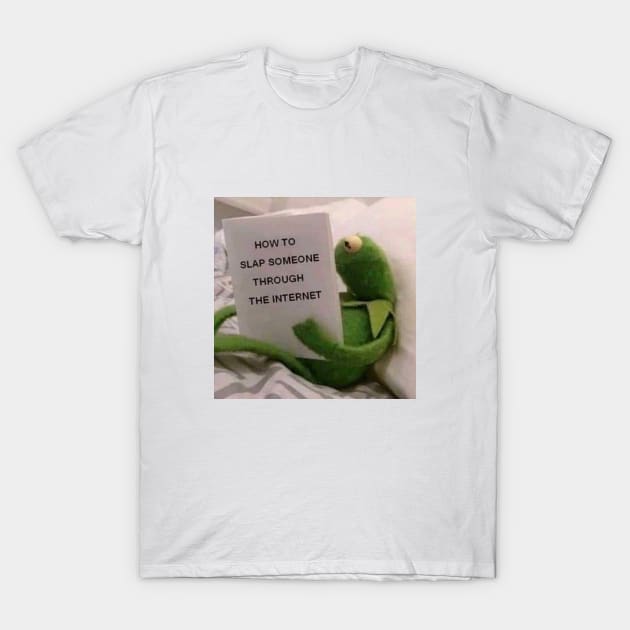 how to slap someone through the internet - kermit the frog reaction meme T-Shirt by hautepotatobyhp